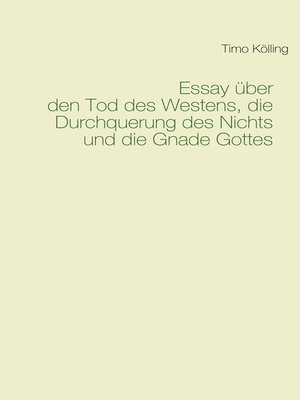 cover image of Essay über den Tod des Westens, die Durchquerung des Nichts und die Gnade Gottes